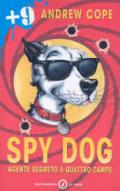 Spy Dog. Agente segreto a quattro zampe. Ediz. illustrata