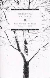 Nel fiume di luce. Poesie 1954 - 2008. Con testo svedese a fronte
