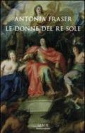 Gli amori del Re Sole. Luigi XIV e le donne