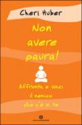 Non avere paura! Affronta e vinci il nemico che c'è in te