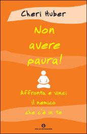 Non avere paura! Affronta e vinci il nemico che c'è in te