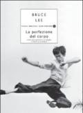 La perfezione del corpo. L'arte di esprimere al meglio il fisico e la mente