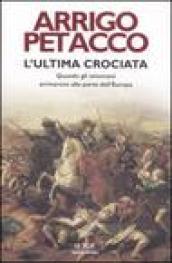 L'ultima crociata. Quando gli ottomani arrivarono alle porte dell'Europa