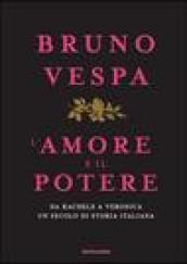 L'amore e il potere. Da Rachele a Veronica, un secolo di storia italiana