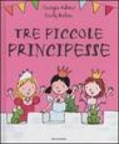 Tre piccole principesse. Ediz. illustrata