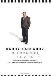 Gli scacchi, la vita. Lezione di strategia dal campione che è diventato il principale oppositore di Putin
