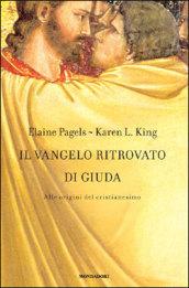 Il vangelo ritrovato di Giuda. Alle origini del Cristianesimo