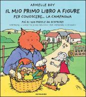 Il mio primo libro a figure per conoscere...la campagna. Ediz. illustrata