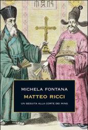 Matteo Ricci. Un gesuita alla corte dei Ming