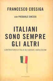 Italiani sono sempre gli altri. Controstoria d'Italia da Cavour a Berlusconi