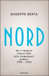 Nord. Dal triangolo industriale alla megalopoli padana. 1950-2000