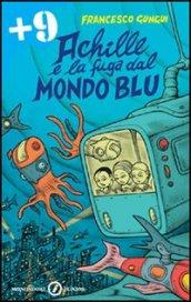 Achille e la fuga dal mondo blu. Ediz. illustrata