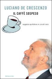 Il caffè sospeso. Saggezza quotidiana in piccoli sorsi