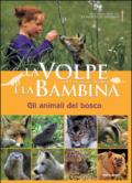 La volpe e la bambina. Gli animali del bosco. Ediz. illustrata