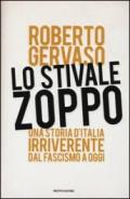 Lo stivale zoppo. Una storia d'Italia irriverente dal fascismo a oggi