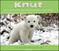 Knut. La storia del piccolo orso polare che ha tenuto il mondo con il fiato sospeso. Ediz. illustrata