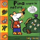 Pina scopre la natura. Ediz. illustrata