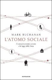 L'atomo sociale. Il comportamento umano e le leggi della fisica