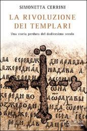 La rivoluzione dei templari. Una storia perduta del dodicesimo secolo