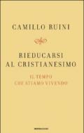 Rieducarsi al cristianesimo. Il tempo che stiamo vivendo