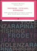 Prevenire, tutelarsi, difendersi. Come salvaguardare la propria sicurezza dalle insidie della criminalità