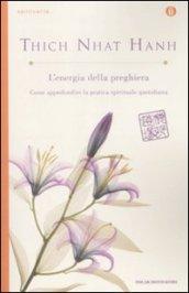 L'energia della preghiera. Come approfondire la pratica spirituale quotidiana