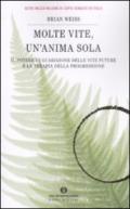 Molte vite, un'anima sola: Il potere di guarigione delle vite future e la terapia della progressione (Oscar nuovi misteri Vol. 104)