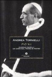 Pio XII. Eugenio Pacelli. Un uomo sul trono di Pietro