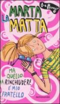 Marta la matta. Ma quello da rinchiudere è mio fratello