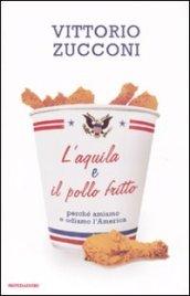 L'aquila e il pollo fritto. Perché amiamo e odiamo l'America