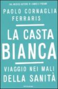 La casta bianca. Viaggio nei mali della sanità