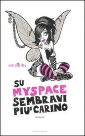 Su MySpace sembravi più carino