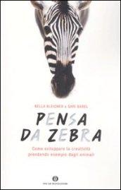 Pensa da zebra. Come sviluppare la creatività prendendo esempio dagli animali