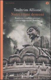 Nutri i tuoi demoni: Risolvere i conflitti interiori con la saggezza del Buddha.