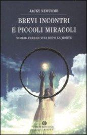 Brevi incontri e piccoli miracoli. Storie vere di vita dopo la morte