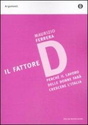 Il fattore D. Perché il lavoro delle donne farà crescere l'Italia