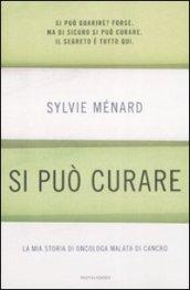 Si può curare. La mia storia di oncologa malata di cancro