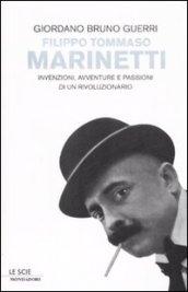 Filippo Tommaso Marinetti. Invenzioni, avventure e passioni di un rivoluzionario