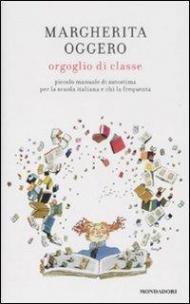 Orgoglio di classe. Piccolo manuale di autostima per la scuola italiana e chi la frequenta