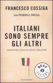 Italiani sono sempre gli altri. Controstoria d'Italia da Cavour a Berlusconi