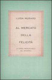 Al mercato della felicità. La forza irrinunciabile del desiderio