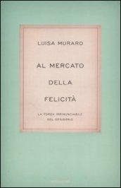 Al mercato della felicità. La forza irrinunciabile del desiderio