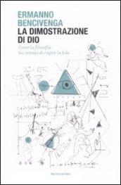 La dimostrazione di Dio. Come la filosofia ha cercato di capire la fede