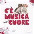 C'è musica nel cuore. Ediz. illustrata