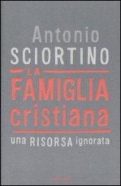 La famiglia cristiana. Una risorsa ignorata