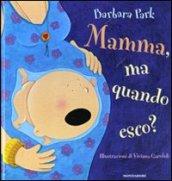 Mamma, ma quando esco? Ediz. illustrata