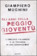 Gli anni della peggio gioventù. L'omicidio Calabresi e la tragedia di una generazione