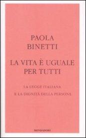 La vita è uguale per tutti. La legge italiana e la dignità della persona