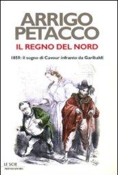 Il Regno del Nord: 1859: il sogno di Cavour infranto da Garibaldi (Le scie)