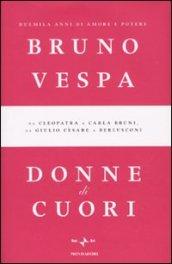 Donne di cuori: Duemila anni di amore e potere. Da Cleopatra a Carla Bruni, da Giulio Cesare a Berlusconi (I libri di Bruno Vespa)